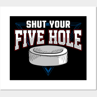 Shut your five hole Posters and Art